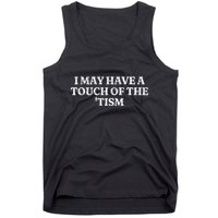 I May Have A Touch Of The Tism Tank Top