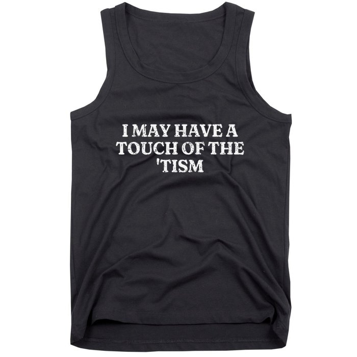I May Have A Touch Of The Tism Tank Top