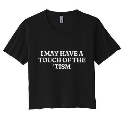 I May Have A Touch Of The Tism Crop Top