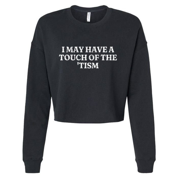 I May Have A Touch Of The Tism Cropped Pullover Crew