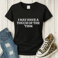 I May Have A Touch Of The Tism Womens T-Shirt