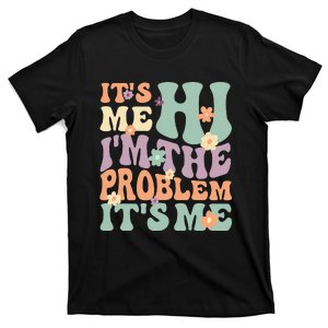 Its Me Hi I'm the Problem Its Me funny quote T-Shirt