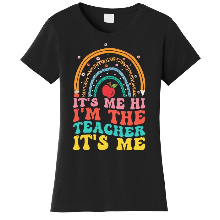 Its Me Hi Im The Teacher Its Me Teachers Appreciation Women's T-Shirt