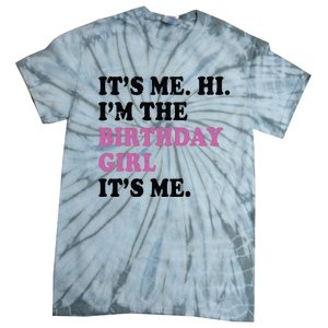 Its Me Hi Im The Birthday Girl Its Me Birthday Party Tie-Dye T-Shirt