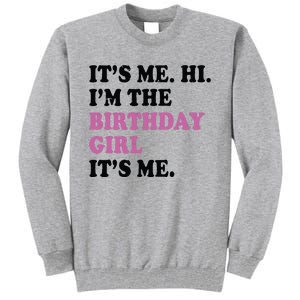 Its Me Hi Im The Birthday Girl Its Me Birthday Party Tall Sweatshirt