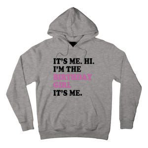 Its Me Hi Im The Birthday Girl Its Me Birthday Party Tall Hoodie