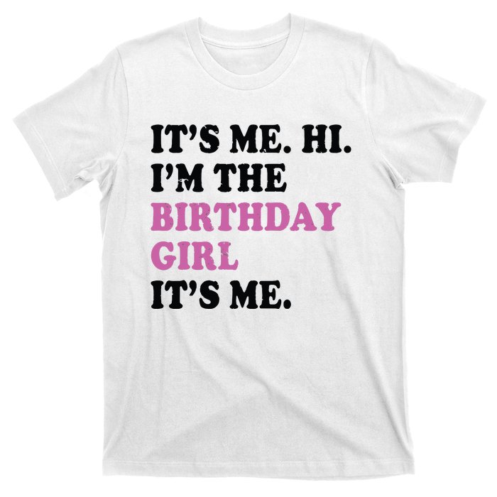 Its Me Hi Im The Birthday Girl Its Me Birthday Party T-Shirt