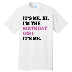 Its Me Hi Im The Birthday Girl Its Me Birthday Party Tall T-Shirt