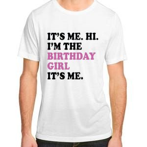 Its Me Hi Im The Birthday Girl Its Me Birthday Party Adult ChromaSoft Performance T-Shirt