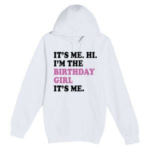 Its Me Hi Im The Birthday Girl Its Me Birthday Party Premium Pullover Hoodie