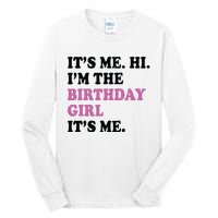 Its Me Hi Im The Birthday Girl Its Me Birthday Party Tall Long Sleeve T-Shirt