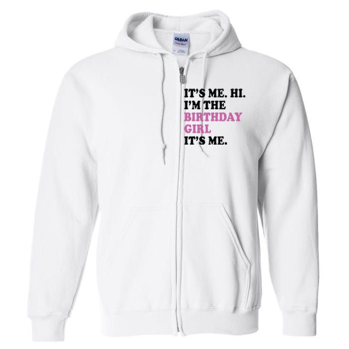 Its Me Hi Im The Birthday Girl Its Me Birthday Party Full Zip Hoodie