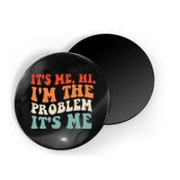 Its Me Hi Im The Problem Magnet