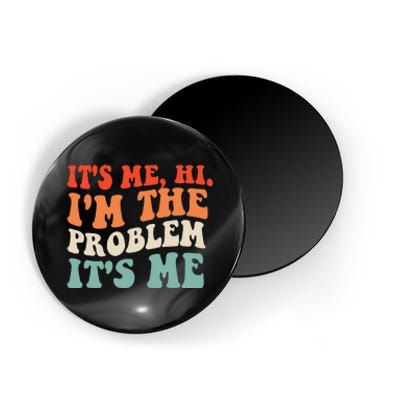 Its Me Hi Im The Problem Magnet