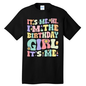 Its Me Hi Im The Birthday Girl Its Me Tall T-Shirt