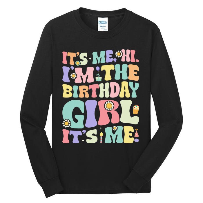 Its Me Hi Im The Birthday Girl Its Me Tall Long Sleeve T-Shirt