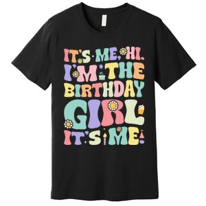 Its Me Hi Im The Birthday Girl Its Me Premium T-Shirt