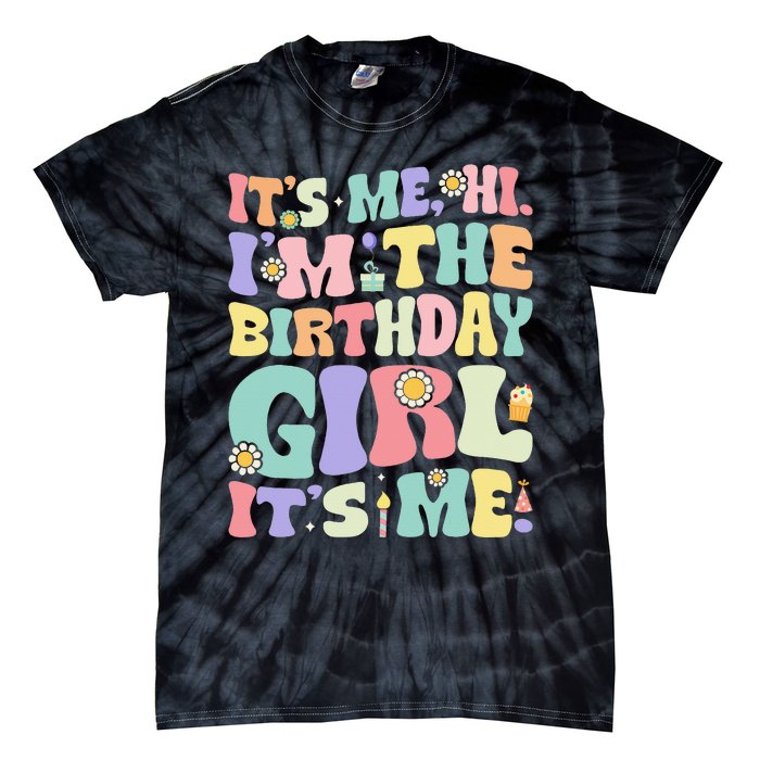 Its Me Hi Im The Birthday Girl Its Me Tie-Dye T-Shirt