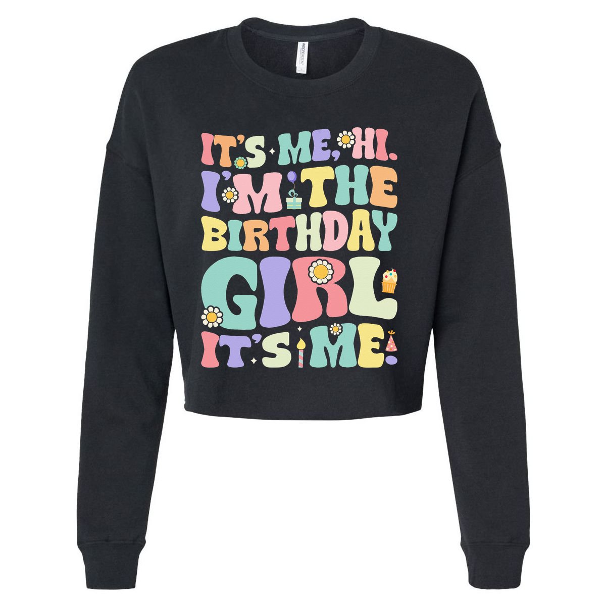 Its Me Hi Im The Birthday Girl Its Me Cropped Pullover Crew