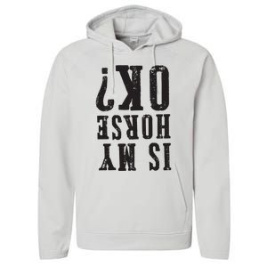 Is My Horse Ok Horseback Riding Gift For Equestrian Lover Performance Fleece Hoodie