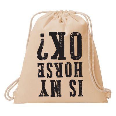 Is My Horse Ok Horseback Riding Gift For Equestrian Lover Drawstring Bag