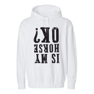 Is My Horse Ok Horseback Riding Gift For Equestrian Lover Garment-Dyed Fleece Hoodie