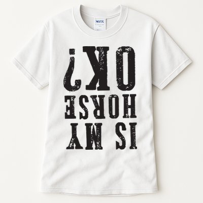 Is My Horse Ok Horseback Riding Gift For Equestrian Lover Tall T-Shirt