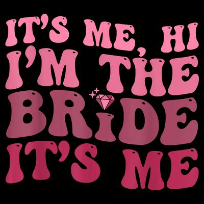 Its Me Hi Im The Bride Its Me Funny Women Bride T-Shirt