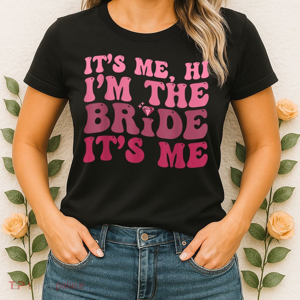 Its Me Hi Im The Bride Its Me Funny Women Bride Womens T-Shirt