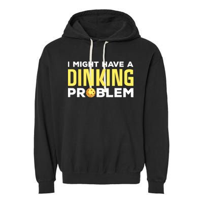 I Might Have A Drinking Problem Cool Pickleball Dink Pickleball Player Gift Garment-Dyed Fleece Hoodie