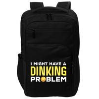 I Might Have A Drinking Problem Cool Pickleball Dink Pickleball Player Gift Impact Tech Backpack