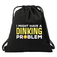 I Might Have A Drinking Problem Cool Pickleball Dink Pickleball Player Gift Drawstring Bag