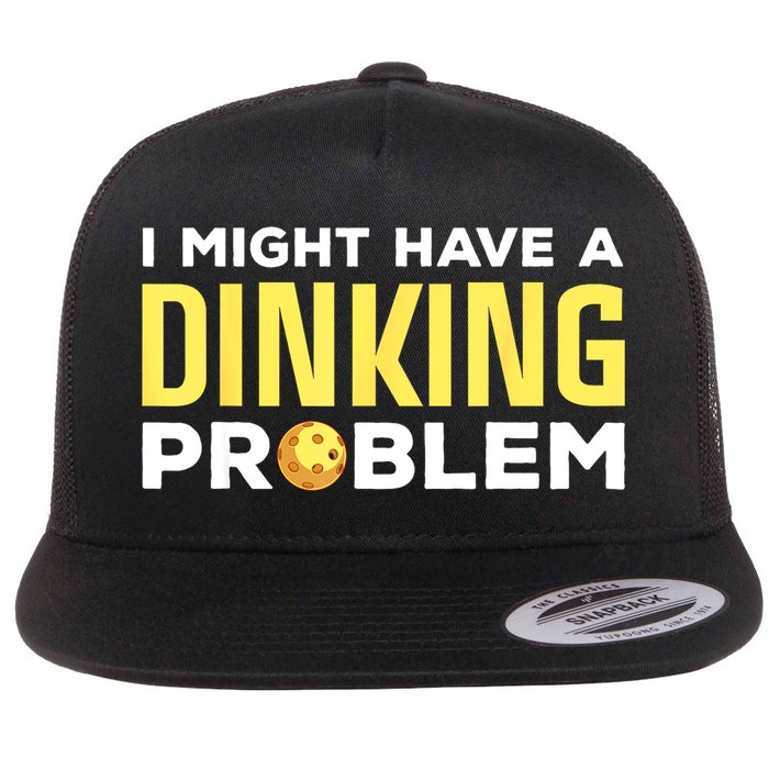 I Might Have A Drinking Problem Cool Pickleball Dink Pickleball Player Gift Flatbill Hat