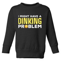 I Might Have A Drinking Problem Cool Pickleball Dink Pickleball Player Gift Toddler Sweatshirt