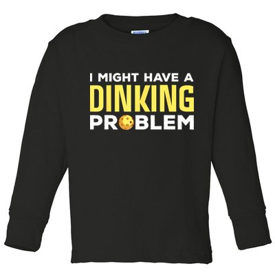 I Might Have A Drinking Problem Cool Pickleball Dink Pickleball Player Gift Toddler Long Sleeve Shirt