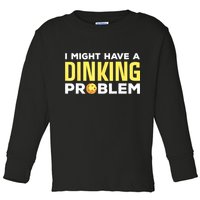 I Might Have A Drinking Problem Cool Pickleball Dink Pickleball Player Gift Toddler Long Sleeve Shirt