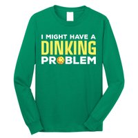 I Might Have A Drinking Problem Cool Pickleball Dink Pickleball Player Gift Long Sleeve Shirt