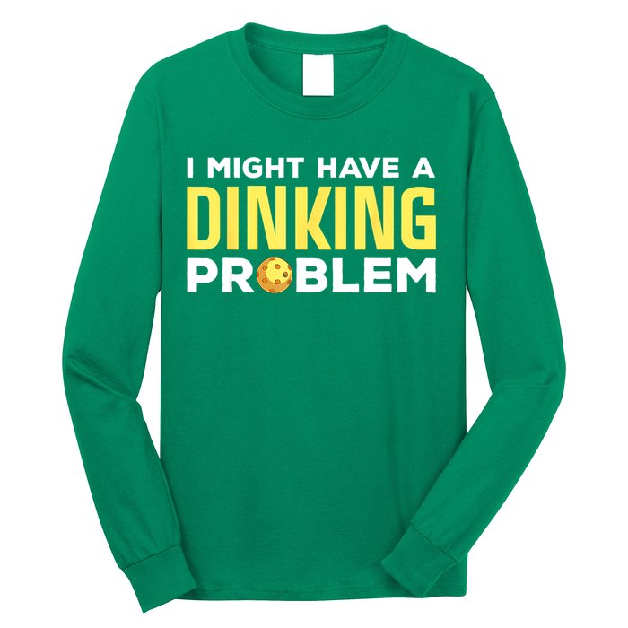 I Might Have A Drinking Problem Cool Pickleball Dink Pickleball Player Gift Long Sleeve Shirt
