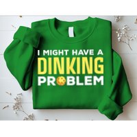I Might Have A Drinking Problem Cool Pickleball Dink Pickleball Player Gift Sweatshirt