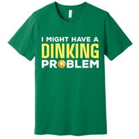 I Might Have A Drinking Problem Cool Pickleball Dink Pickleball Player Gift Premium T-Shirt