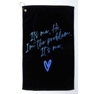 Its Me Hi Im The Problem With Heart Trendy Clothing Gift Platinum Collection Golf Towel