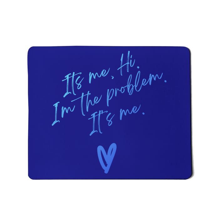 Its Me Hi Im The Problem With Heart Trendy Clothing Gift Mousepad