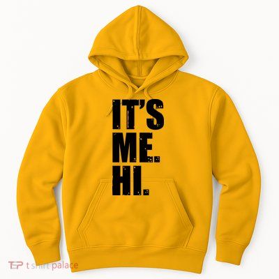 It's Me Hi Hoodie