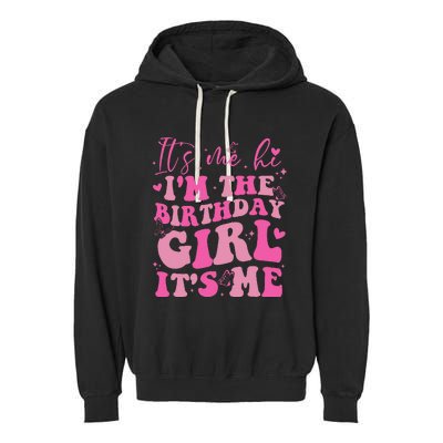 Its Me Hi IM The Birthday Girl Its Me Birthday Party Garment-Dyed Fleece Hoodie