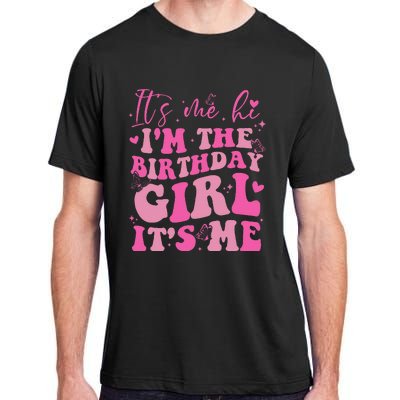 Its Me Hi IM The Birthday Girl Its Me Birthday Party Adult ChromaSoft Performance T-Shirt