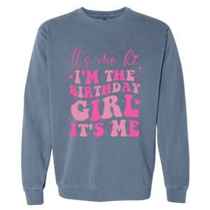 Its Me Hi IM The Birthday Girl Its Me Birthday Party Garment-Dyed Sweatshirt