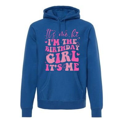 Its Me Hi IM The Birthday Girl Its Me Birthday Party Premium Hoodie