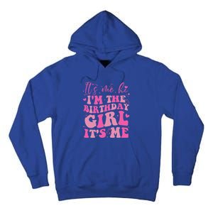 Its Me Hi IM The Birthday Girl Its Me Birthday Party Tall Hoodie