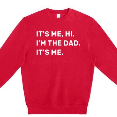 Its Me Hi I'm The Dad Its Me Premium Crewneck Sweatshirt