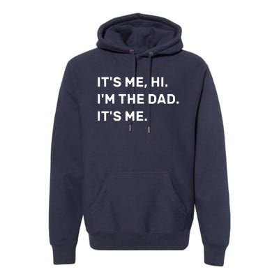 Its Me Hi I'm The Dad Its Me Premium Hoodie